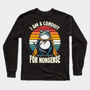 i-am-a-conduit-for-nonsense Long Sleeve T-Shirt